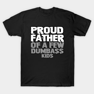 Proud Father Of A Few Dumbass Kids T-Shirt